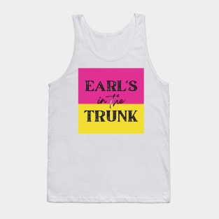 Earl's in the Trunk Tank Top